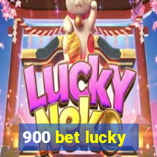 900 bet lucky